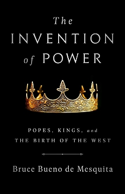 The Invention of Power: Popes, Kings, and the Birth of the West book