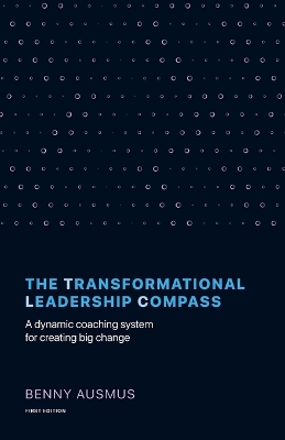 The Transformational Leadership Compass: A Dynamic Coaching System for Creating Big Change book