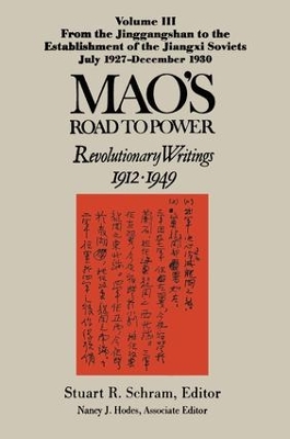 Mao's Road to Power: Revolutionary Writings, 1912-49: v. 3: From the Jinggangshan to the Establishment of the Jiangxi Soviets, July 1927-December 1930 book