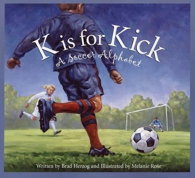 K Is for Kick: A Soccer Alphabet by Brad Herzog