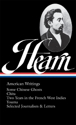 Lafcadio Hearn: American Writings (LOA #190): Some Chinese Ghosts / Chita / Two Years in the French West Indies / Youma / selected journalism and letters book