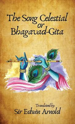 The Song Celestial or Bhagavad-Gita. Translated Hardcover by Edwin Arnold