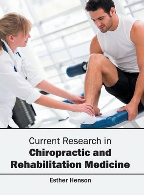 Current Research in Chiropractic and Rehabilitation Medicine by Esther Henson