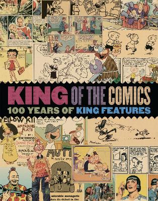 King of the Comics: One Hundred Years of King Features Syndicate by Dean Mullaney