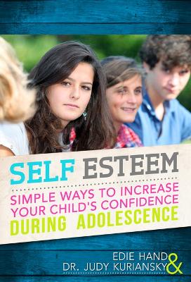 Self Esteem: Simple Ways to Increase Your Child's Confidence During Adolescence by Edie Hand