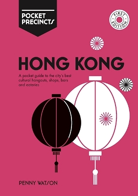 Hong Kong Pocket Precincts: A Pocket Guide to the City's Best Cultural Hangouts, Shops, Bars and Eateries book