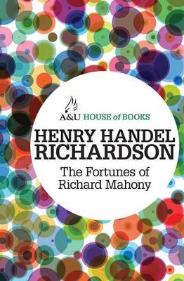 The Fortunes of Richard Mahony by Henry Handel Richardson