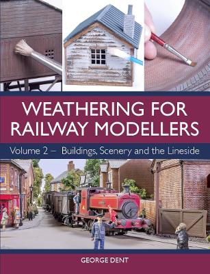 Weathering for Railway Modellers by George Dent