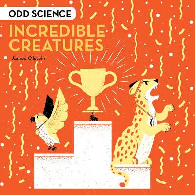 Odd Science – Incredible Creatures by James Olstein