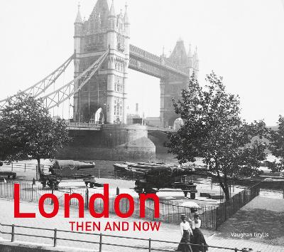 London Then and Now®: Revised Second Edition (Then and Now) book