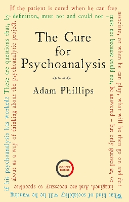 The Cure for Psychoanalysis by Adam Phillips