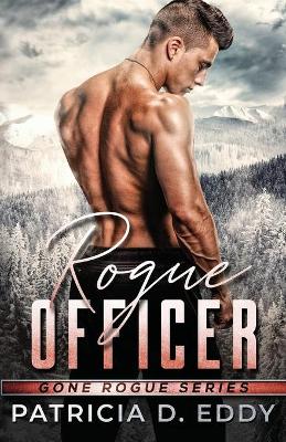 Rogue Officer: A Protector Romantic Suspense Standalone by Patricia D Eddy