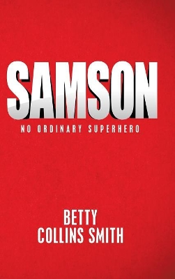 Samson: No Ordinary Superhero by Betty Collins Smith