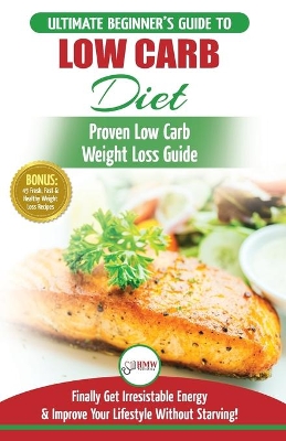 Low Carb Diet: The Ultimate Beginner's Guide To Low Carb Diet To Burn Fat + 45 Proven Low Carb Weight Loss Recipes (Low Carb Diet Book, Recipes, Low Carb, Burn Fat) book