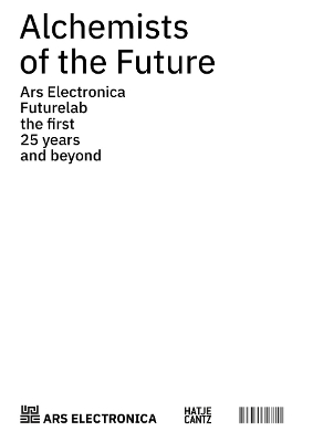 Alchemists of the Future: Ars Electronica Futurelab – The First 25 Years and Beyond book