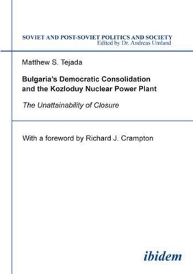 Bulgaria`s Democratic Consolidation and the Kozl – The Unattainability of Closure book