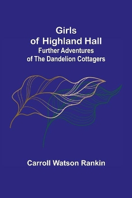 Girls of Highland Hall: Further Adventures of the Dandelion Cottagers book