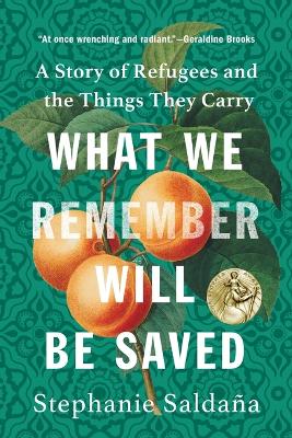What We Remember Will Be Saved: A Story of Refugees and the Things They Carry book