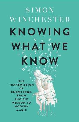 Knowing What We Know: The Transmission of Knowledge: From Ancient Wisdom to Modern Magic book