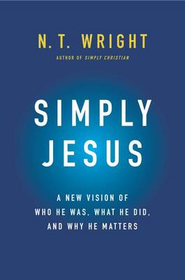 Simply Jesus by N. t. Wright