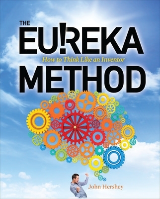 The Eureka Method: How to Think Like an Inventor book