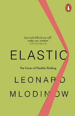 Elastic: The Power of Flexible Thinking by Leonard Mlodinow