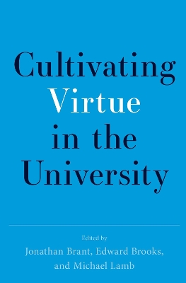 Cultivating Virtue in the University by Jonathan Brant