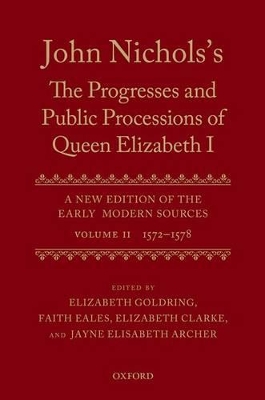 John Nichols's The Progresses and Public Processions of Queen Elizabeth: Volume II by Elizabeth Goldring