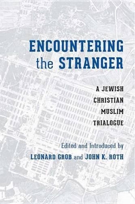 Encountering the Stranger: A Jewish-Christian-Muslim Trialogue by Leonard Grob