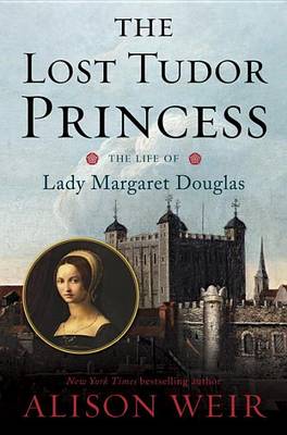 The Lost Tudor Princess by Alison Weir