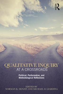 Qualitative Inquiry at a Crossroads: Political, Performative, and Methodological Reflections by Norman K. Denzin
