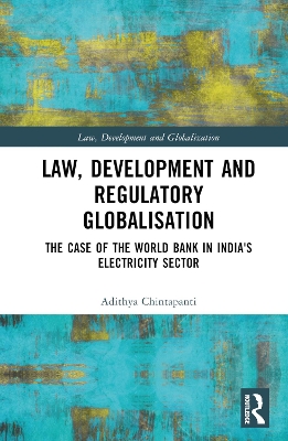 Law, Development and Regulatory Globalisation: The Case of the World Bank in India's Electricity Sector book