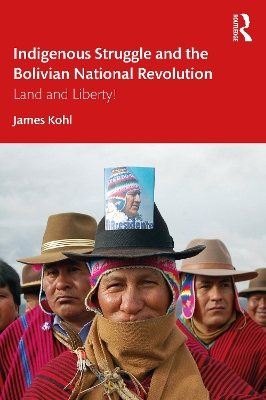 Indigenous Struggle and the Bolivian National Revolution: Land and Liberty! book