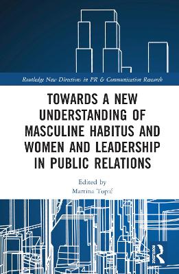 Towards a New Understanding of Masculine Habitus and Women and Leadership in Public Relations book