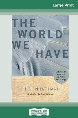 The The World We Have: A Buddhist Approach to Peace and Ecology (16pt Large Print Edition) by Thich Nhat Hanh