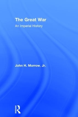 The Great War by John H. Morrow Jr.