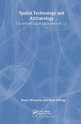 Spatial Technology and Archaeology by David Wheatley