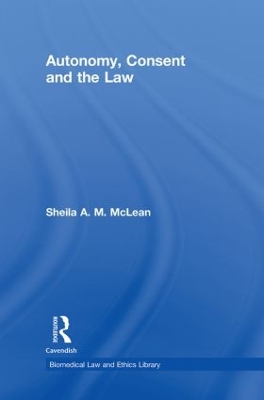 Autonomy, Consent and the Law by Sheila A.M. McLean