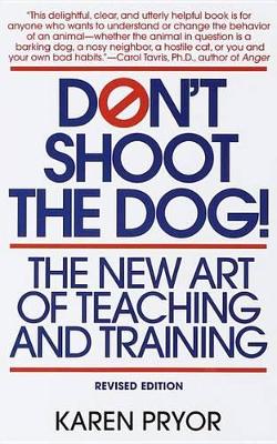 Don't Shoot The Dog by Karen Pryor