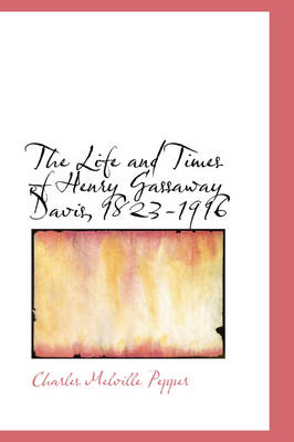 The Life and Times of Henry Gassaway Davis, 1823-1916 book