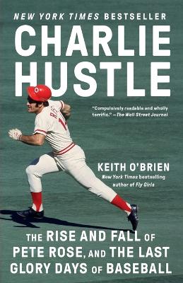 Charlie Hustle: The Rise and Fall of Pete Rose, and the Last Glory Days of Baseball book