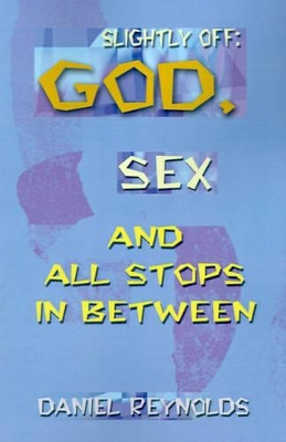 Slightly Off: God, Sex and All Stops Between book