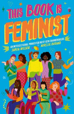 This Book Is Feminist: An Intersectional Primer for Next-Gen Changemakers: Volume 3 book