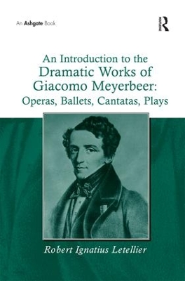 Introduction to the Dramatic Works of Giacomo Meyerbeer by Robert Ignatius Letellier