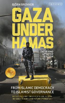 Gaza Under Hamas: From Islamic Democracy to Islamist Governance by Bjorn Brenner