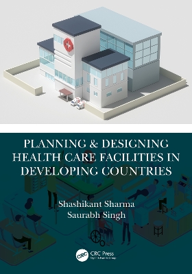 Planning & Designing Health Care Facilities in Developing Countries by Shashikant Sharma