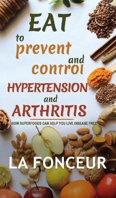 Eat to Prevent and Control Hypertension and Arthritis (Full Color Print) book