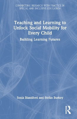 Teaching and Learning to Unlock Social Mobility for Every Child: Building Learning Futures by Sonia Blandford