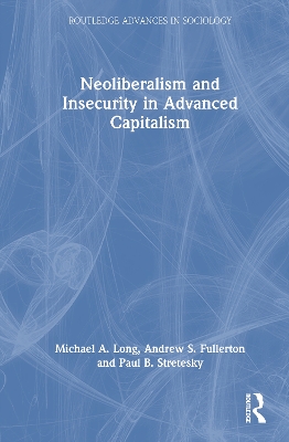 Neoliberalism and Insecurity in Advanced Capitalism by Michael A. Long