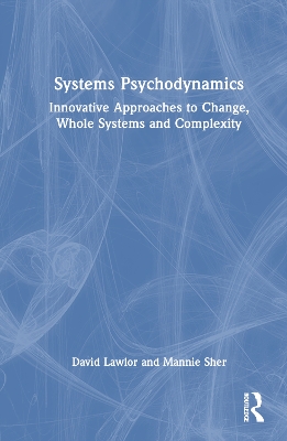 Systems Psychodynamics: Innovative Approaches to Change, Whole Systems and Complexity book